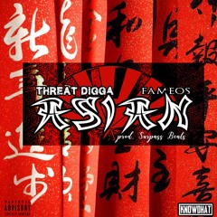 Threat Digga - Asian ft Foreva Fameos (Prod by Surpass Beats)