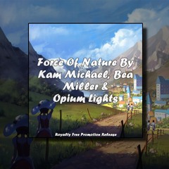 Force Of Nature By Kam Michael, Bea Miller & Opium Lights [RFP Release] (Free Download)