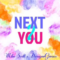 Next 2 You - Mike Scott X DwayneGerous