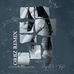 Lindsxy Mesenburg - Why Do I Try (ORBZ Remix)