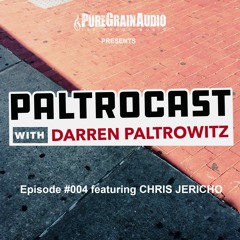 Paltrocast with Darren Paltrowitz: Episode #004 featuring CHRIS JERICHO