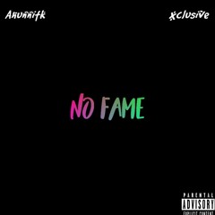 No Fame (ft. Xclusive)