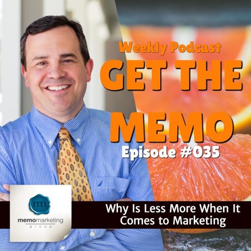 Episode 035: Why is Less More When it Comes to Marketing