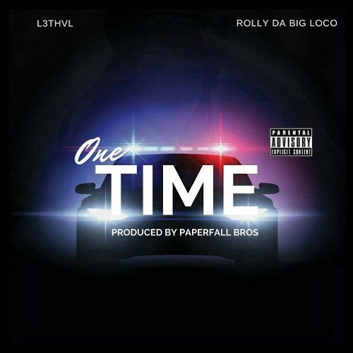 One Time ft. Rolly Da Big Loco (Prod. By PaperFall Bros)