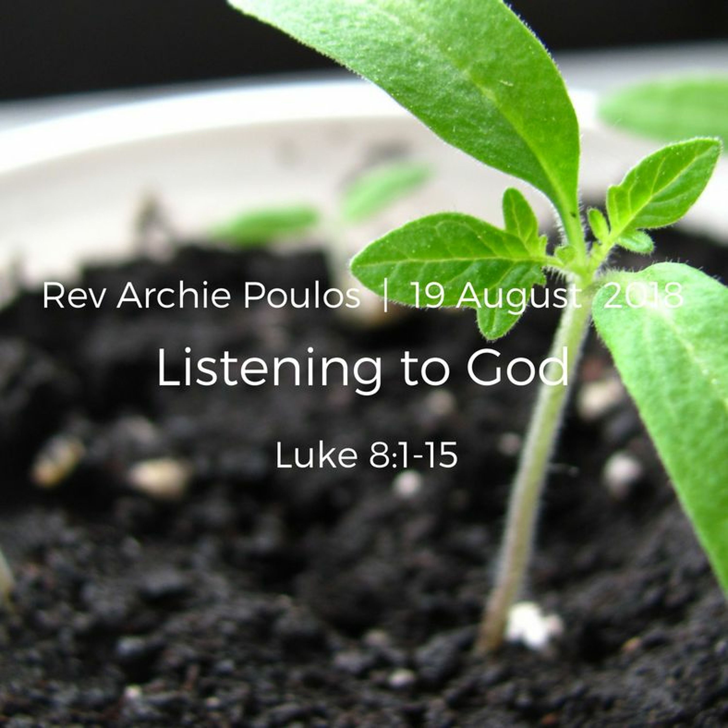 Listening to God - Luke 8 - Rev Archie Poulos 19.08.18 episode artwork