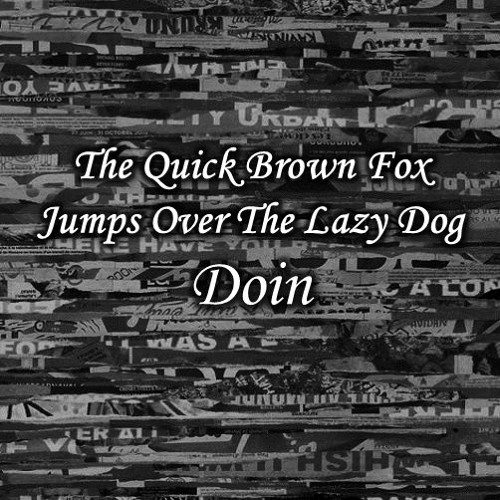 Stream Doin The Quick Brown Fox Jumps Over The Lazy Dog By Doin Listen Online For Free On Soundcloud