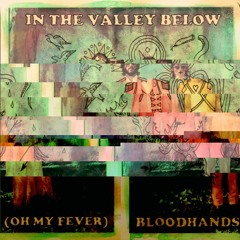In The Valley Below "Bloodhands (Oh My Fever) - Sabrosa Purr