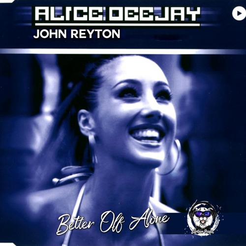 Stream John Reyton & Alice Deejay - Better Off Alone (Radio Edit) by John  Reyton | Listen online for free on SoundCloud