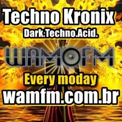 Techno Kronix @ Wamfm.com.br  ( All monday Radioshow from Brazil )