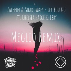 Zalenn & Shadowkey - Let You Go (feat. Chelsea Paige & Ebby)[Meglio Remix]