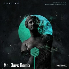 Defunk - Can't Buy Me (ft Megan Hamilton & Wes Writer) (Mr. Ours Remix)