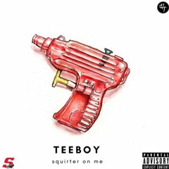 Teeboy - Squirter on me