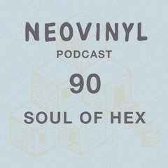 Neovinyl Podcast 90 - Soul Of Hex