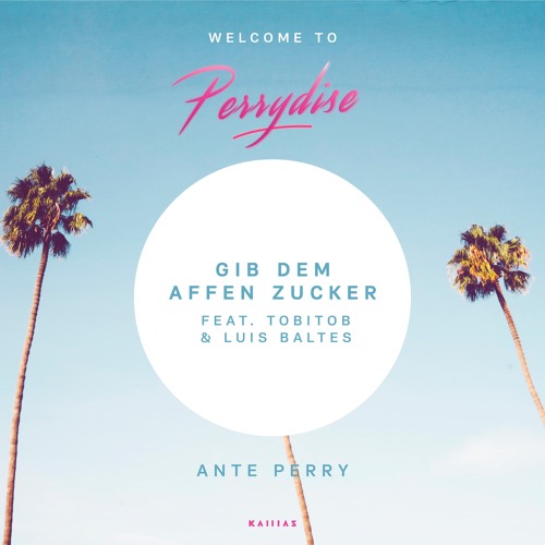 Ante Perry - Gib Dem Affen Zucker feat. Tobitob & Luis Baltes (Original)