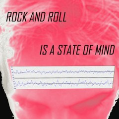 Rock and roll (is a state of mind)