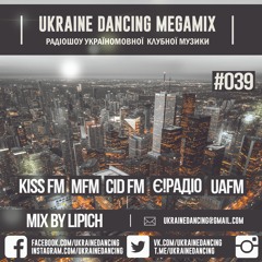 Ukraine Dancing Megamix - Podcast #039 (Mixed By Lipich) [Kiss FM 24.08.2018]