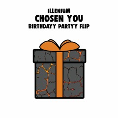 Illenium - Chosen You (Birthdayy Partyy Flip) 🎁FREE DL🎁