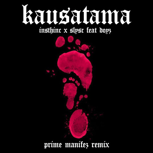 Insthinc x SLYSC Feat. DOYZ - KAUSATAMA (Prime Manifez RMX)