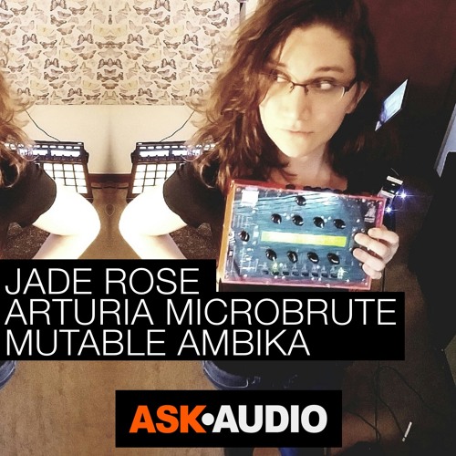 Synth Stories 19 - Jade Rose & Arturia MicroBrute & Mutable Instruments Ambika