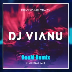 Dj Vianu - Driving Me Crazy (GeoM Remix)