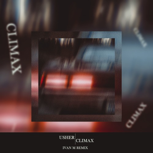Usher Climax Ivan M Remix Free Download By Ivan M On Soundcloud Hear The World S Sounds
