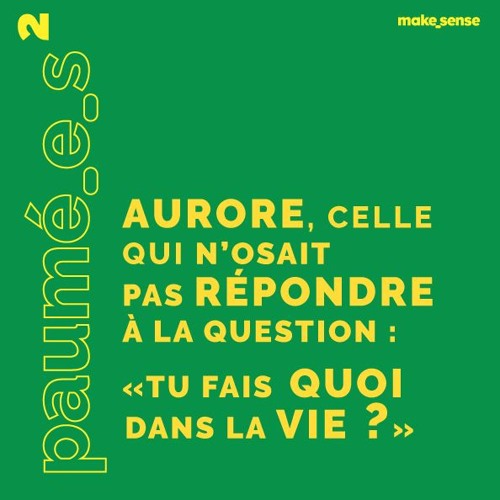 Épisode #2 : Aurore, Ou Celle Qui n'Osait pas Répondre à La Question : "Tu Fais Quoi Dans la Vie?"