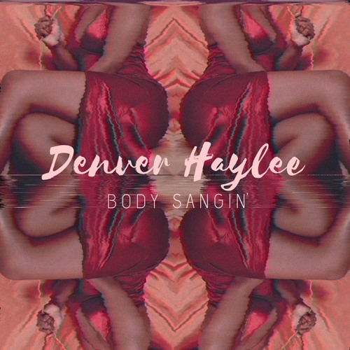 Body Sangin' (Written by Denver McLean/ Prod. Denver McLean & Zlender)