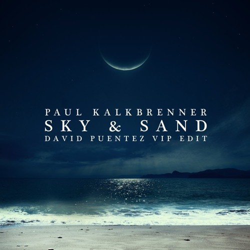 Stream Paul Kalkbrenner - Sky & Sand (David Puentez VIP Edit) by Edits &  Bootlegs | Listen online for free on SoundCloud