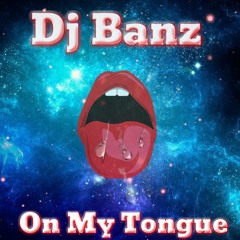 Dj Banz - On My Tongue