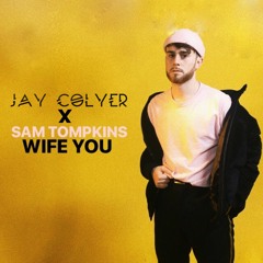 Jay Colyer X Sam Tompkins - Wife You