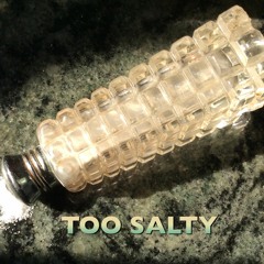 Too salty (Edit souncloud)