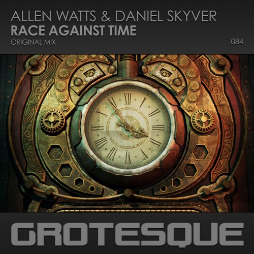 Allen Watts & Daniel Skyver - Race Against Time - Grotesque - Out Now!