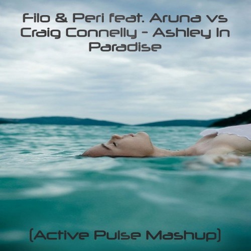 Filo & Peri feat. Aruna vs Craig Connelly - Ashley In Paradise (Active Pulse Mashup)