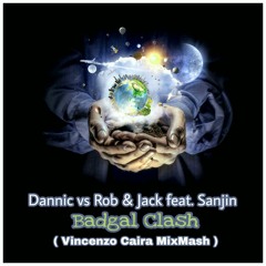 Dannic vs Rob & Jack feat. Sanjin - Badgal Clash (Vincenzo Caira MixMash).mp3