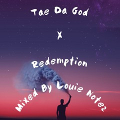 Tae Da God x Redemption  Mixed By Louie Notez.