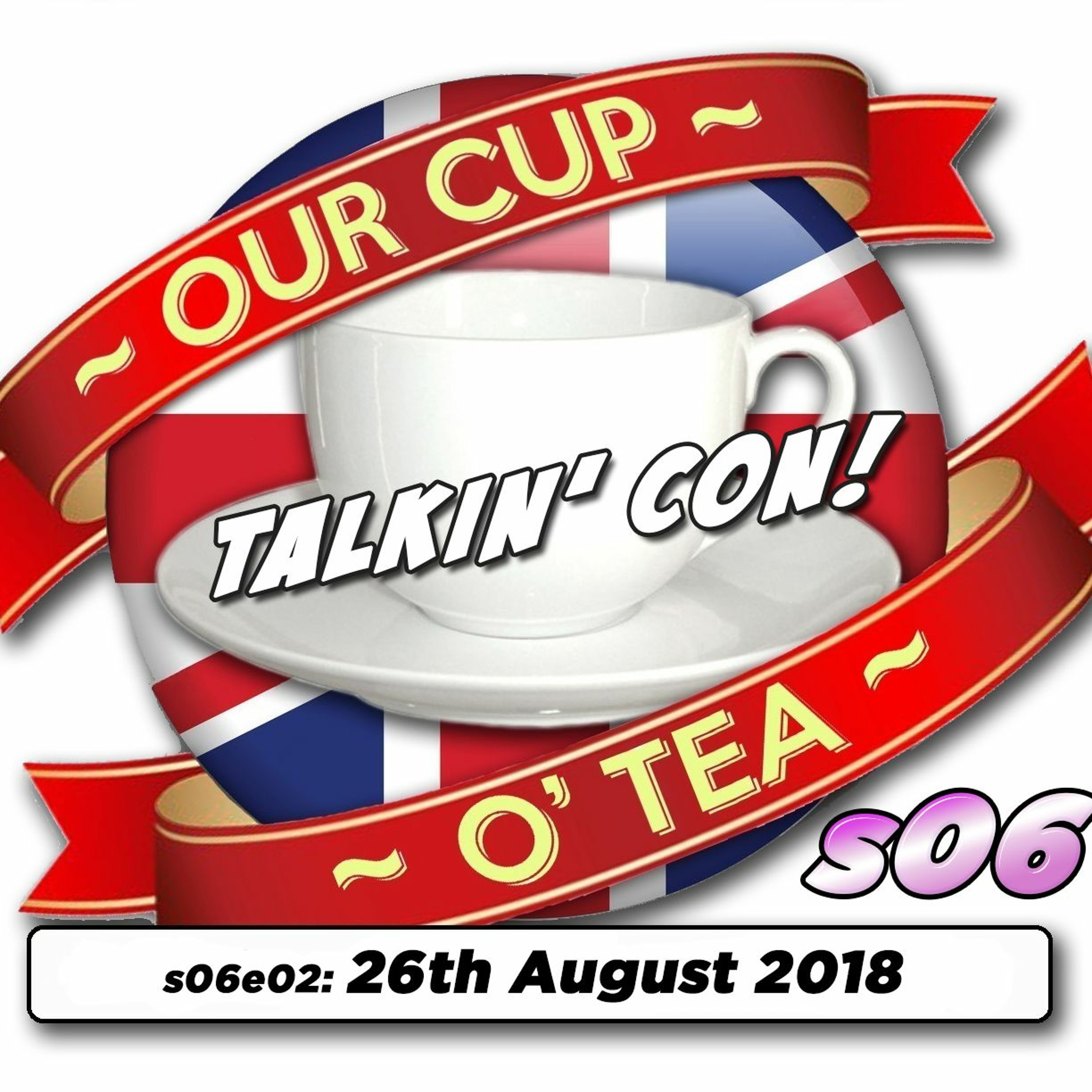 Talkin' Con: A Cup O' Tea with An Englishman In San Diego e06e02 (26th August 2018) episode artwork