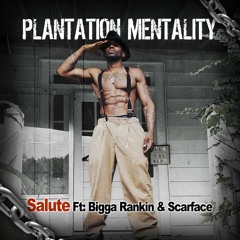 Salute Ft Bigga Rankin & Scarface - Plantation Mentality (Explicit)