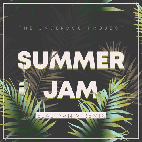 The Underdog Project - Summer Jam (Elad Yaniv Remix)