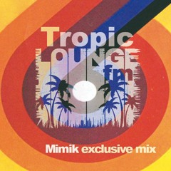Tropic Lounge FM | Mimik exclusive mix 27/08/18