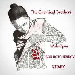The Chemical Brothers - Wide Open (Igor Rotchenkov Remix)