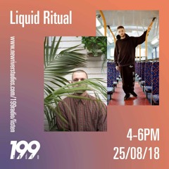 Liquid Ritual w/ Deadcrow & Toka - 199 Radio, 25th August 2018 (Free Download)