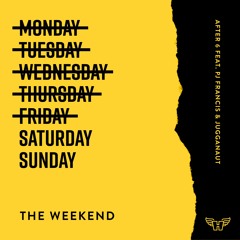After 6  Feat PJ Francis And Juggernaut - Weekend