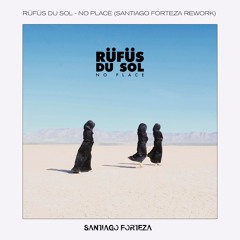RÜFÜS DU SOL - No Place (Santiago Forteza Rework) [Free Download]
