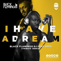 BLACK FLAMINGO FEAT GEEZ - I HAVE A DREAM ( TRIBUTE REMIX )