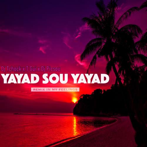 Dj - Tchock X T - Gui X Dj Picsou - Yayad Sou Yayad (REMIX IN MY FEELINGS) 2018