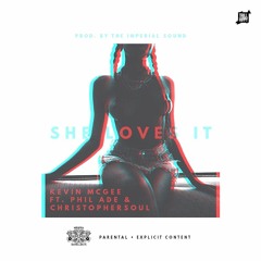 She Loves It ft.  Kevin Mcgee & Phil Ade & ChristopherSouL Prod.By The Imperial Sound