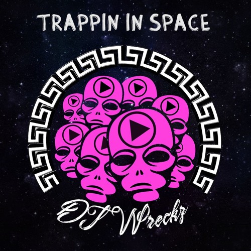 DJ WRECKZ TRAPPIN IN SPACE