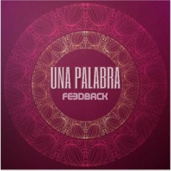 FEEDBACK - Una Palabra (Original Mix) [FREE DOWNLOAD]