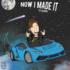 Lil Blurry - Now I Made It (Prod. Fly Melodies)