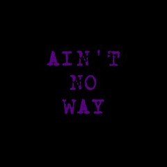 Ain't No Way (Prod: John Jacobz)